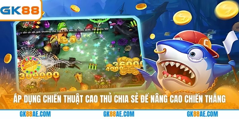 Áp dụng chiến thuật cao thủ chia sẻ để nâng cao chiến thắng