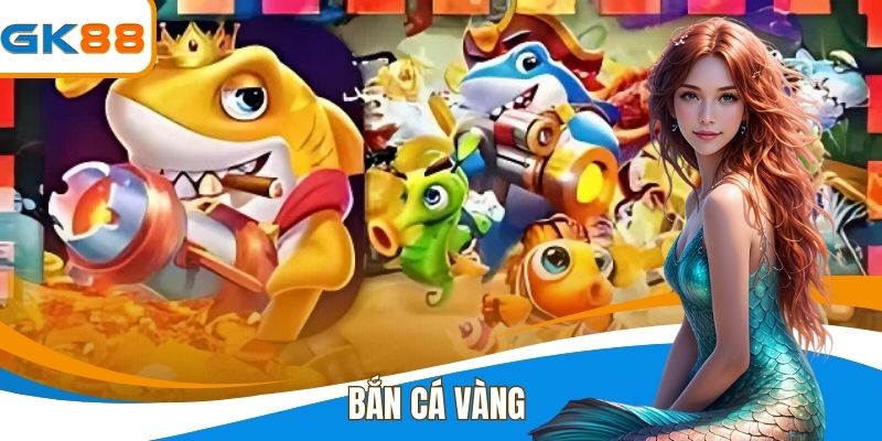 Bắn Cá Vàng - Cá Cược Đại Dương Kịch Tính Tại GK88