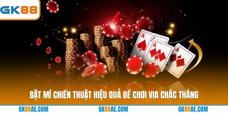 Bật mí chiến thuật hiệu quả để chơi Via chắc thắng