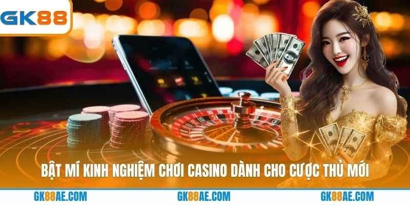 Bật mí kinh nghiệm chơi casino dành cho cược thủ mới