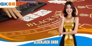 Blackjack GK88 - Cá Cược Đẳng Cấp Tại Nhà Cái Uy Tín