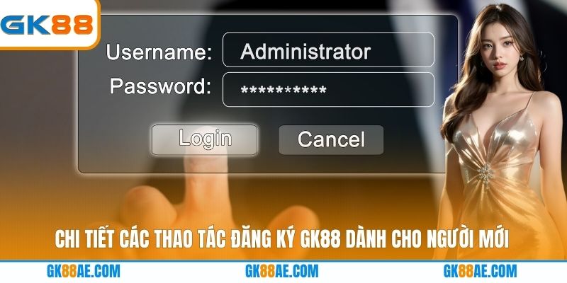 Chi tiết các thao tác đăng ký GK88 dành cho người mới