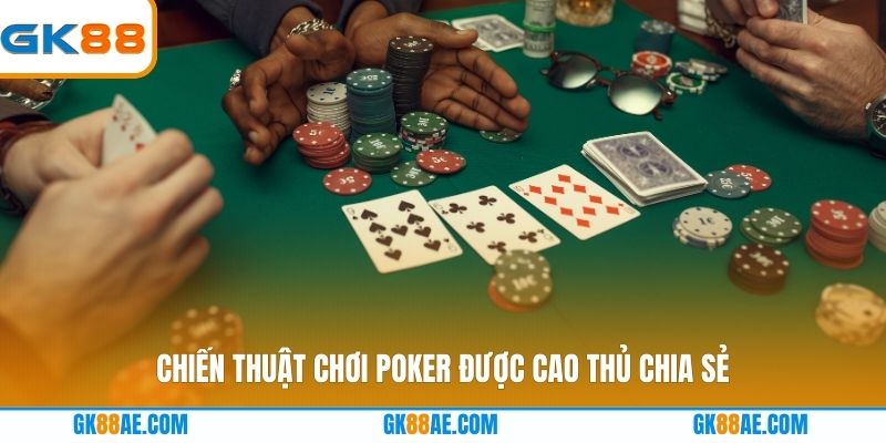 Chiến thuật chơi Poker được cao thủ chia sẻ