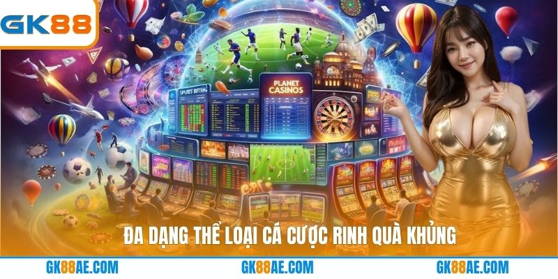 Đa dạng thể loại cá cược rinh quà khủng