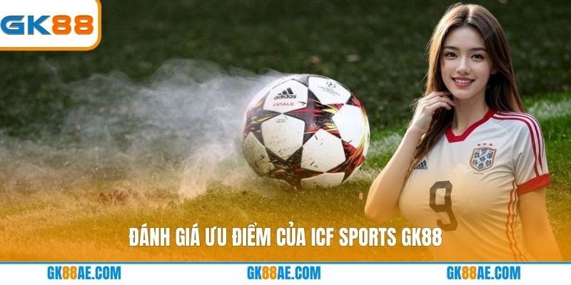 Đánh giá ưu điểm của ICF Sports GK88