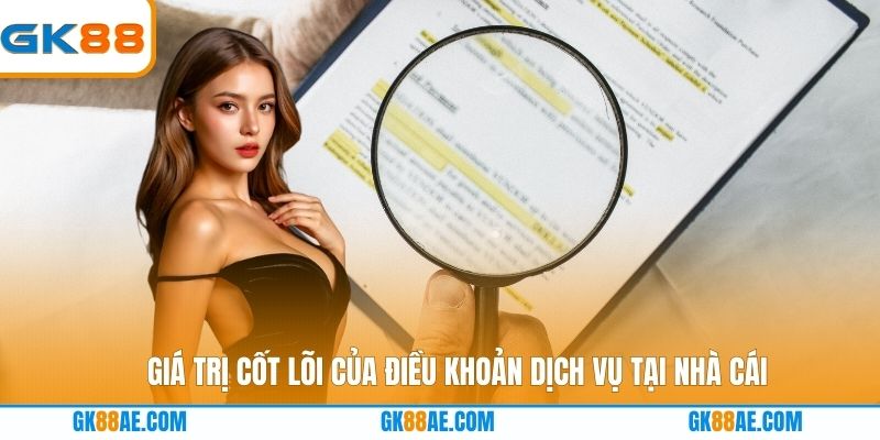 Giá trị cốt lõi của điều khoản dịch vụ tại nhà cái
