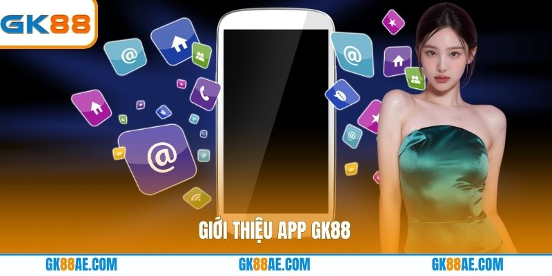 Giới thiệu app GK88