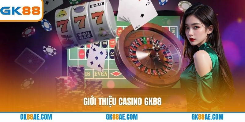 Giới thiệu Casino GK88