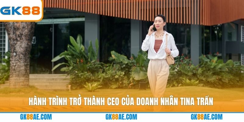 Hành trình trở thành CEO của doanh nhân Tina Trần