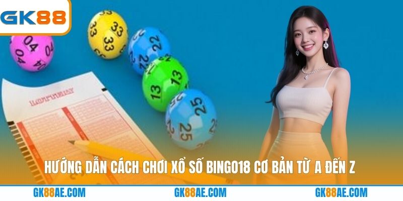 Hướng dẫn cách chơi xổ số Bingo18 cơ bản từ A đến Z