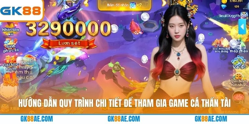 Hướng dẫn quy trình chi tiết để tham gia game cá thần tài