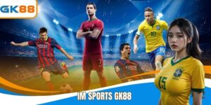 Im Sports GK88 - Trải Nghiệm Kèo Thể Thao Đỉnh Cao