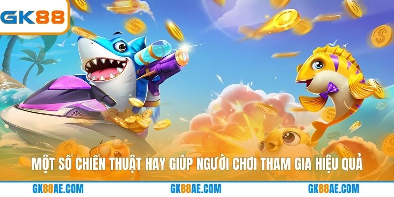 Một số chiến thuật hay giúp người chơi tham gia hiệu quả