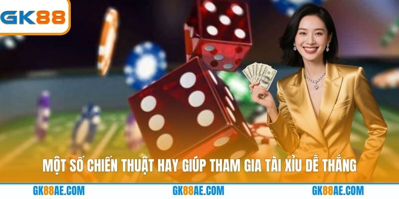 Một số chiến thuật hay giúp tham gia tài xỉu dễ thắng