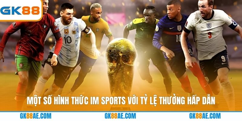 Một số hình thức IM Sports với tỷ lệ thưởng hấp dẫn