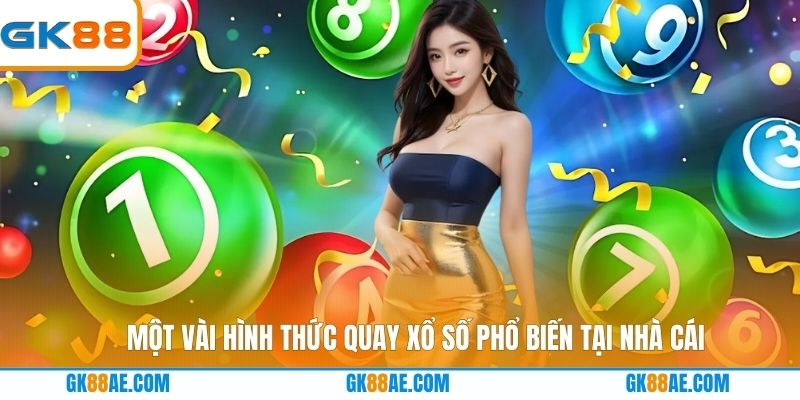 Một vài hình thức quay xổ số phổ biến tại nhà cái