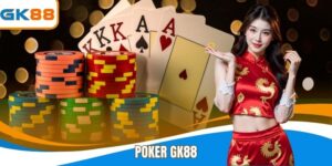 Poker GK88 - Chiến Thuật Hiệu Quả Giúp Thắng Lớn