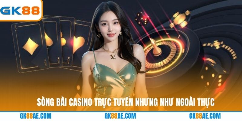 Sòng bài Casino trực tuyến nhưng như ngoài thực