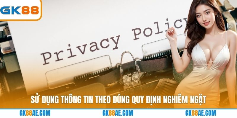 Sử dụng thông tin theo đúng quy định nghiêm ngặt