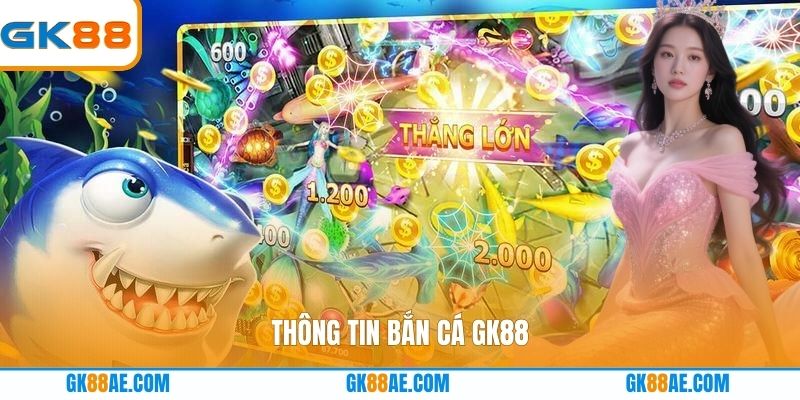 Thông tin Bắn Cá GK88