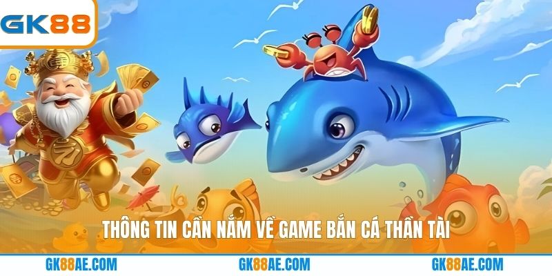 Thông tin cần nắm về game bắn cá thần tài