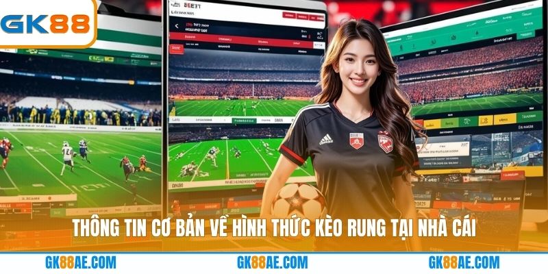 Thông tin cơ bản về hình thức kèo rung tại nhà cái