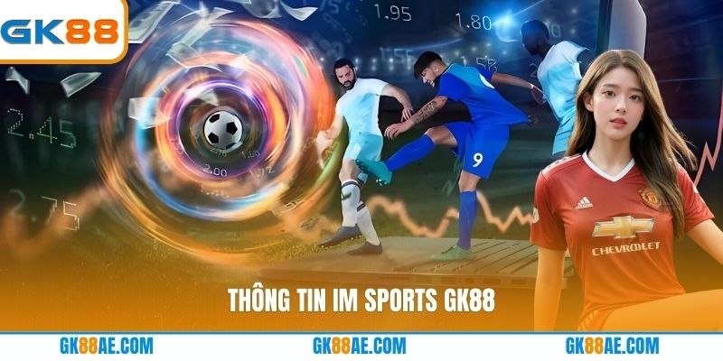 Thông tin IM Sports GK88