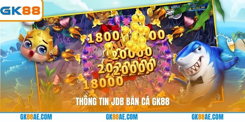 Thông tin JDB Bắn cá GK88