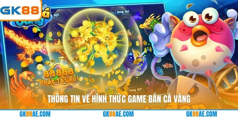 Thông tin về hình thức game bắn cá vàng