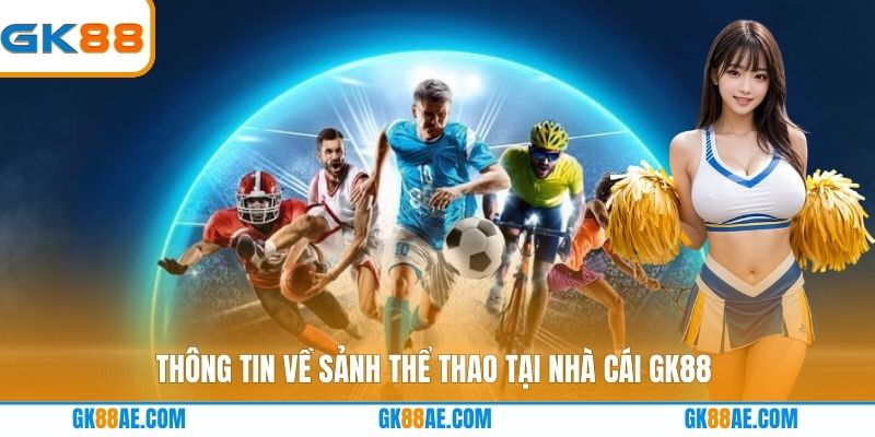 Thông tin về sảnh thể thao tại nhà cái GK88
