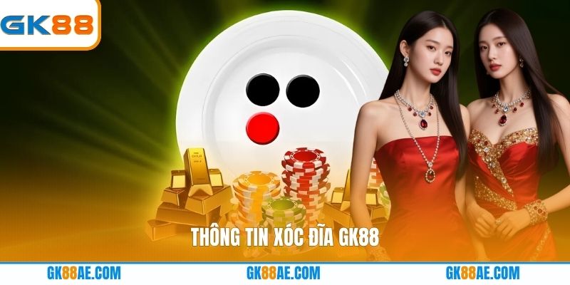 Thông tin xóc đĩa GK88