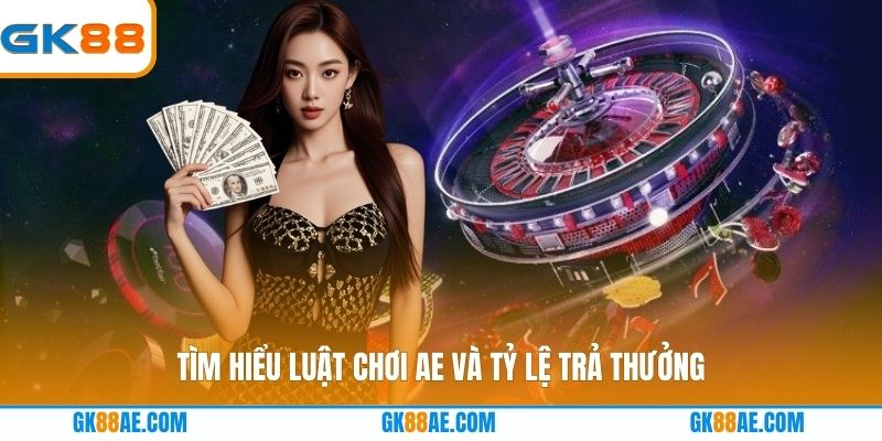 Tìm hiểu luật chơi AE và tỷ lệ trả thưởng