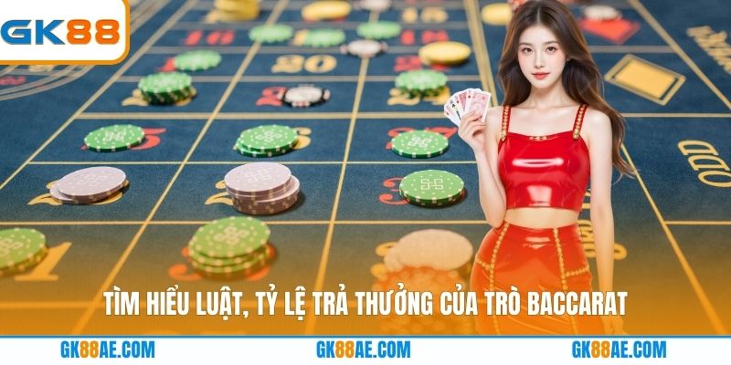 Tìm hiểu luật, tỷ lệ trả thưởng của trò Baccarat