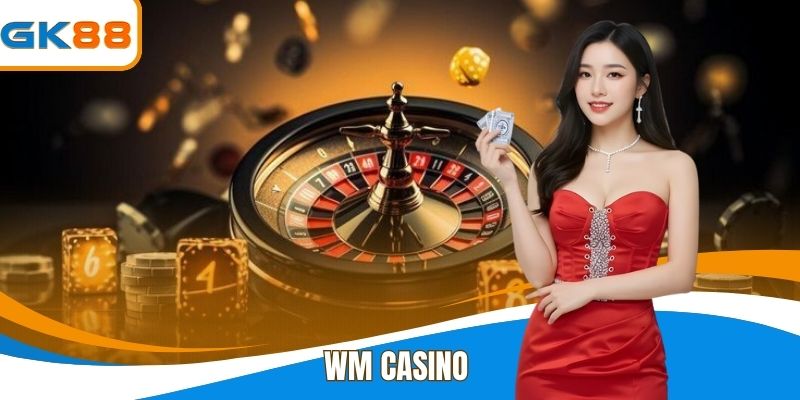 WM Casino - Kinh Nghiệm Chơi Casino Rinh Về Thưởng Lớn
