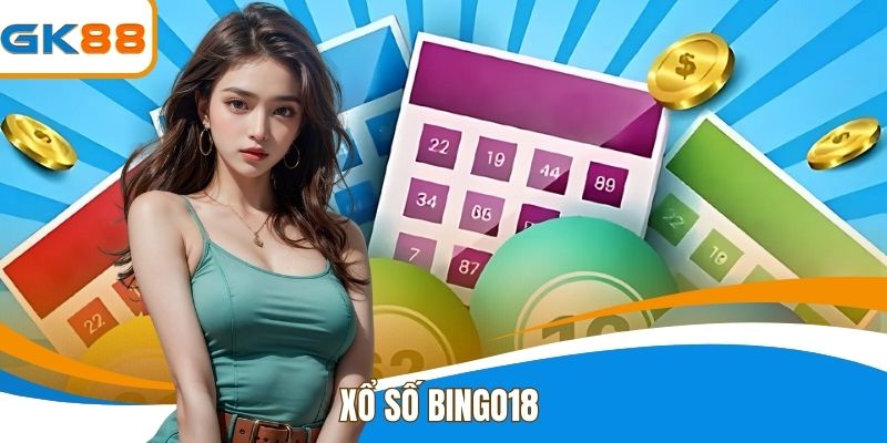 Xổ Số Bingo18 - Tất Tần Tật Về Cách Chơi Hiệu Quả Cho Newbie